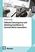 E-Book (pdf) Editorial Convergence and Working Conditions in German News Journalism von Michael Sengl