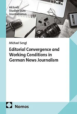 E-Book (pdf) Editorial Convergence and Working Conditions in German News Journalism von Michael Sengl