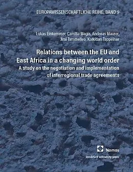 E-Book (pdf) Relations between the EU and East Africa in a changing world order von Lukas Einkemmer, Camilla Magis, Andreas Maurer