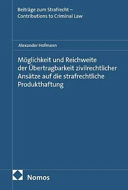 E-Book (pdf) Möglichkeit und Reichweite der Übertragbarkeit zivilrechtlicher Ansätze auf die strafrechtliche Produkthaftung von Alexander Hofmann