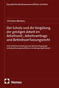 E-Book (pdf) Der Schutz und die Vergütung der geistigen Arbeit im Arbeitszeit-, Arbeitsvertrags- und Betriebsverfassungsrecht von Christian Mertens