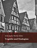 E-Book (epub) Tragödie und Neubeginn von Erika Speth, Marlies Kibler