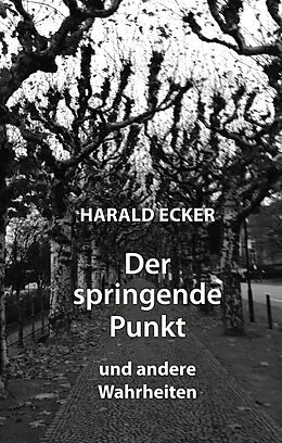 E-Book (epub) Der springende Punkt und andere Wahrheiten von Harald Ecker