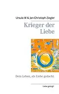 E-Book (epub) Krieger der Liebe von Ursula W. Ziegler, Jan-Christoph Ziegler