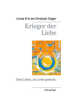 E-Book (epub) Krieger der Liebe von Ursula W. Ziegler, Jan-Christoph Ziegler