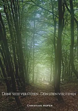 E-Book (epub) Deine Seele verstehen - Dein Leben verstehen von Christian Hofer