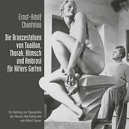E-Book (epub) Die Bronzestatuen von Tuaillon, Thorak, Klimsch und Ambrosi für Hitlers Garten von Ernst-Adolf Chantelau