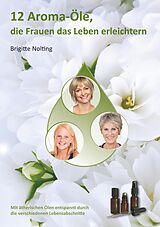 E-Book (epub) 12 Aroma-Öle, die Frauen das Leben erleichtern von Brigitte Nolting