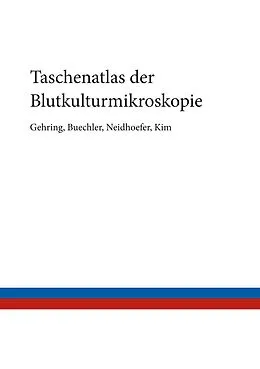 E-Book (epub) Taschenatlas der Blutkulturmikroskopie von Thomas Gehring, Christian Buechler, Claudio Neidhoefer