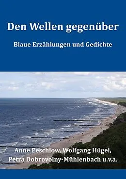E-Book (epub) Den Wellen gegenüber von Anne Peschlow, Wolfgang Hügel, Petra Dobrovolny-Mühlenbach
