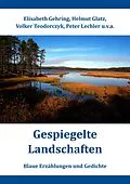 E-Book (epub) Gespiegelte Landschaften von Elisabeth Gehring, Helmut Glatz, Volker Teodorczyk