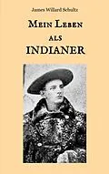 E-Book (epub) Mein Leben als Indianer von James Willard Schultz