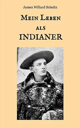 E-Book (epub) Mein Leben als Indianer von James Willard Schultz