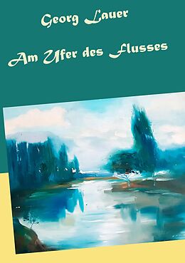 E-Book (epub) Am Ufer des Flusses von Georg Lauer