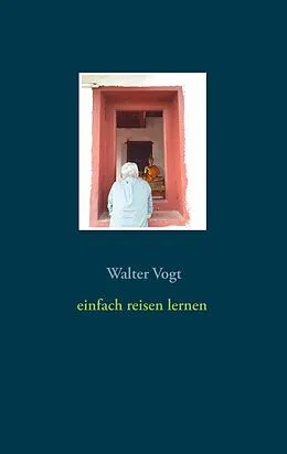 E-Book (epub) Einfach reisen lernen von Walter Vogt