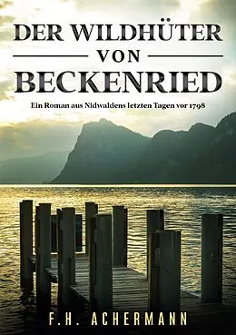 E-Book (epub) Der Wildhüter von Beckenried von F. H. Achermann