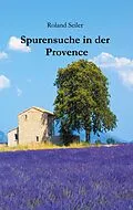 E-Book (epub) Spurensuche in der Provence von Seiler Roland