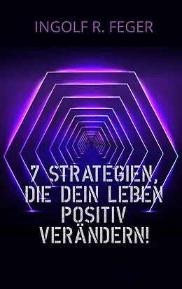 E-Book (epub) 7 Strategien, die dein Leben positiv verändern! von Ingolf R. Feger