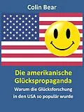 E-Book (epub) Die amerikanische Glückspropaganda von Colin Bear