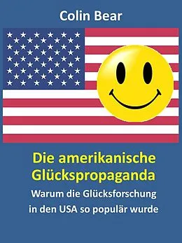 E-Book (epub) Die amerikanische Glückspropaganda von Colin Bear