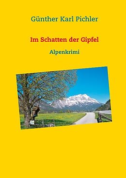Fester Einband Im Schatten der Gipfel von Günther Karl Pichler