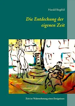 E-Book (epub) Die Entdeckung der eigenen Zeit von Harald Birgfeld