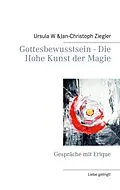 E-Book (epub) Gottesbewusstsein - Die Hohe Kunst der Magie von Ursula W. Ziegler, Jan-Christoph Ziegler