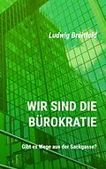 E-Book (epub) Wir sind die Bürokratie von Ludwig Breitfeld