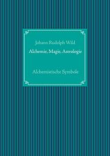 E-Book (pdf) Alchemistische Symbole: Alchemie, Magie, Astrologie von Johann Rudolph Wild