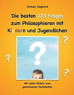 E-Book (epub) Die besten 123 Fragen zum Philosophieren mit Kindern und Jugendlichen von Michael Siegmund