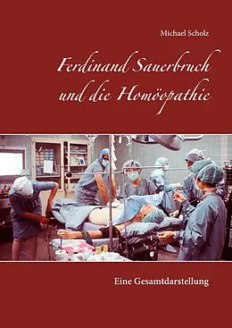 E-Book (epub) Ferdinand Sauerbruch und die Homöopathie von Michael Scholz