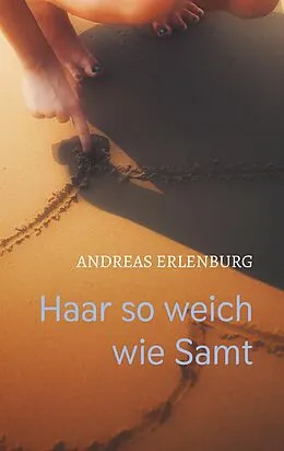E-Book (epub) Haar so weich wie Samt von Andreas Erlenburg