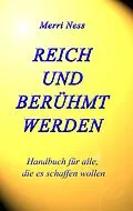 E-Book (epub) Reich und Berühmt werden von Merri Ness, Gerhard Schumann, Monika Wimmer-Schumann