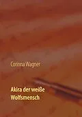 E-Book (epub) Akira der weiße Wolfsmensch von Corinna Wagner