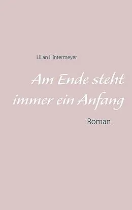 E-Book (epub) Am Ende steht immer ein Anfang von Lilian Hintermeyer