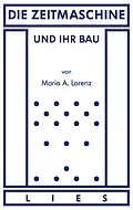 E-Book (epub) Die Zeitmaschine und ihr Bau von Mario A. Lorenz