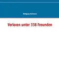 E-Book (epub) Verloren unter 338 Freunden von Wolfgang Heilmann