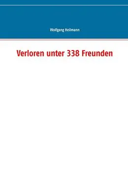 E-Book (epub) Verloren unter 338 Freunden von Wolfgang Heilmann