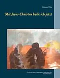 E-Book (epub) Mit Jesus Christus heile ich jetzt von Günter Eble