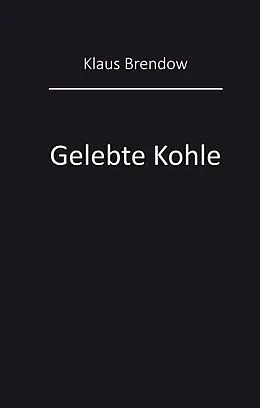 E-Book (epub) Gelebte Kohle von Klaus Brendow