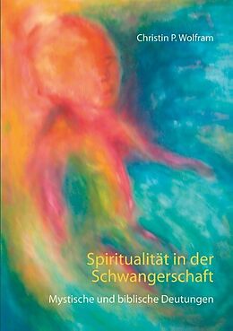 Kartonierter Einband Spiritualität in der Schwangerschaft von Christin P. Wolfram