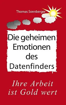 E-Book (epub) Die geheimen Emotionen des Datenfinders von Thomas Sonnberger, Wela E. V.
