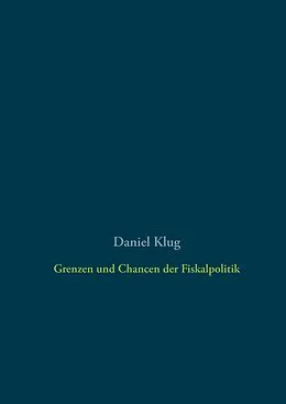 E-Book (epub) Grenzen und Chancen der Fiskalpolitik von Daniel Klug