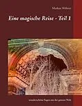 E-Book (epub) Eine magische Reise - Teil 1 von Markus Wöhrer