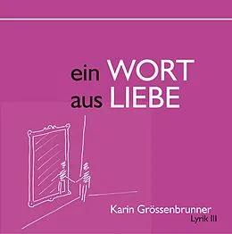E-Book (epub) Ein Wort aus Liebe von Karin Grössenbrunner