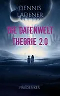 E-Book (epub) Die Datenwelt Theorie 2.0 von Dennis Ladener