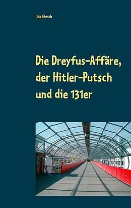 E-Book (epub) Die Dreyfus-Affäre, der Hitler-Putsch und die 131er von Udo Ehrich