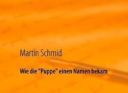 E-Book (epub) Wie die "Puppe" einen Namen bekam von Martin Schmid