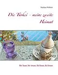 E-Book (epub) Die Türkei - meine zweite Heimat von Markus Wöhrer