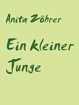 E-Book (epub) Ein kleiner Junge von Anita Zöhrer